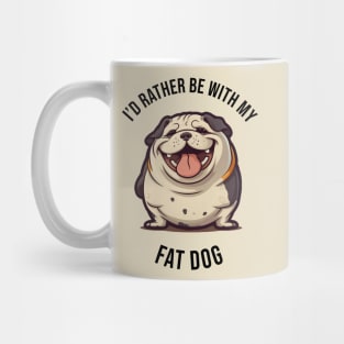 I'd rather be with my Fat Dog Mug